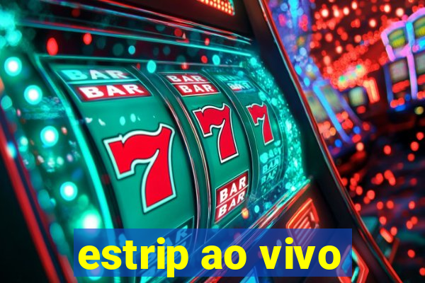 estrip ao vivo